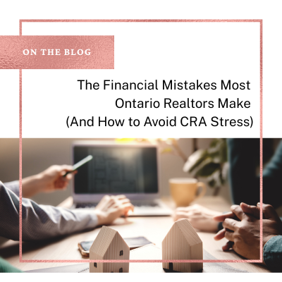 The Financial Mistakes Most Ontario Realtors Make (And How to Avoid CRA Stress)